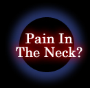 Pain In the Neck?